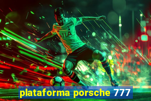 plataforma porsche 777